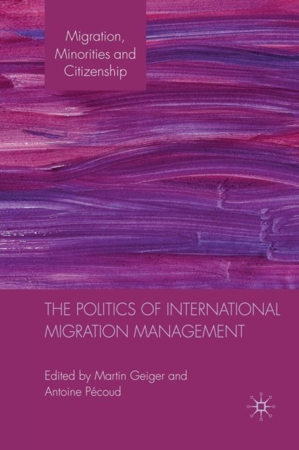 The Politics of International Migration Management