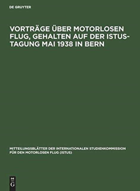 Vortrage Uber Motorlosen Flug, Gehalten Auf Der Istus-Tagung Mai 1938 in Bern