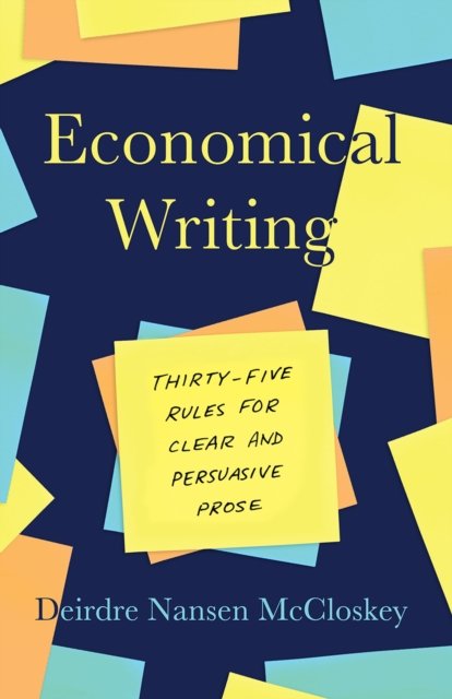 Economical Writing, Third Edition – Thirty–Five Rules for Clear and Persuasive Prose