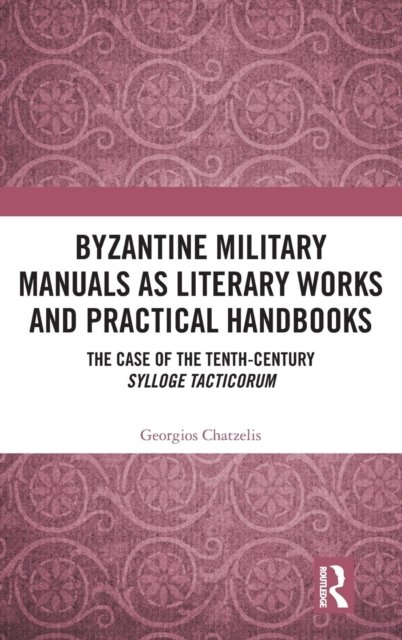 Byzantine Military Manuals as Literary Works and Practical Handbooks
