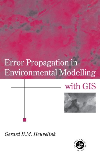 Error Propagation in Environmental Modelling with GIS