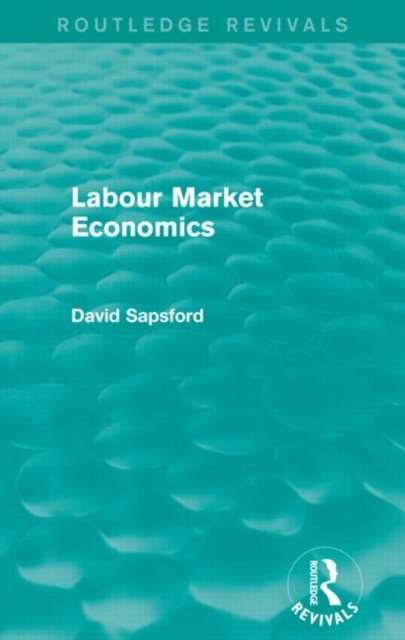 Labour Market Economics (Routledge Revivals)