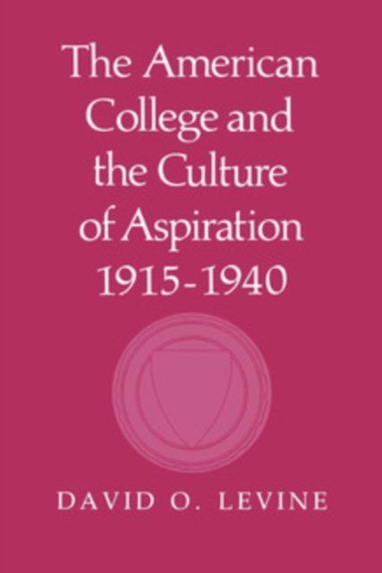 The American College and the Culture of Aspiration, 1915–1940
