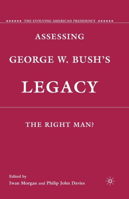 Assessing George W. Bush''s Legacy