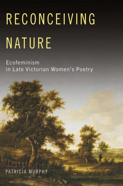 Reconceiving Nature – Ecofeminism in Late Victorian Women's Poetry