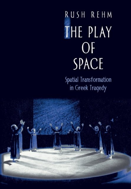 The Play of Space – Spatial Transformation in Greek Tragedy