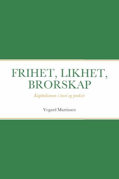 Frihet, likhet, brorskap - kapitalismen i teori og praksis