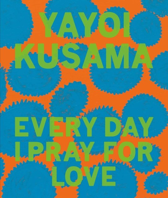 Yayoi Kusama Every Day I Pray for Love