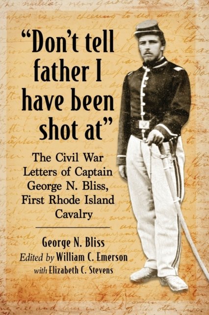 "Don''t tell father I have been shot at"