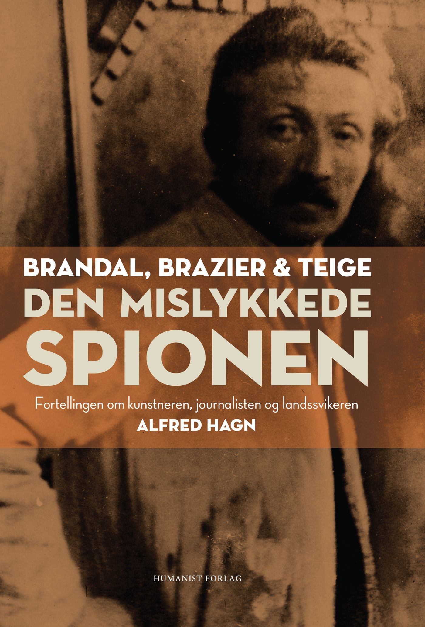 Den mislykkede spionen - fortellingen om kunstneren, journalisten og landssvikeren Alfred Hagn