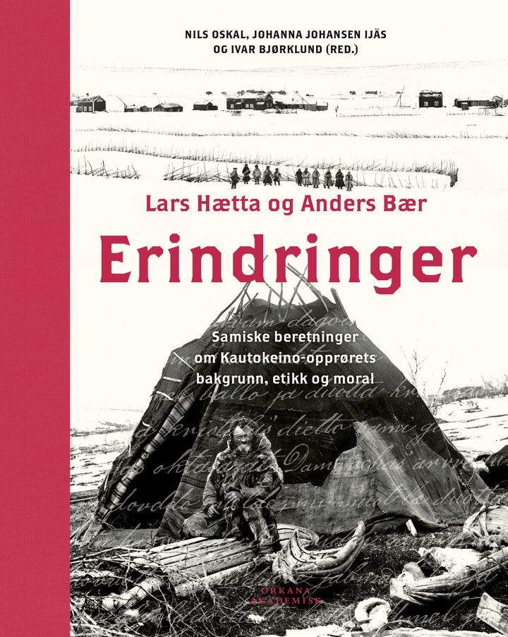 Erindringer - samiske beretninger om Kautokeino-opprørets bakgrunn, etikk og moral