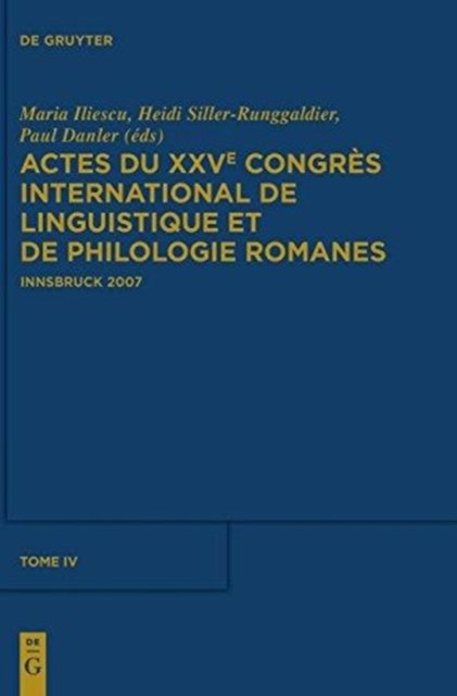 Actes Du Xxve Congres International de Linguistique Et de Philologie Romanes. Tome IV