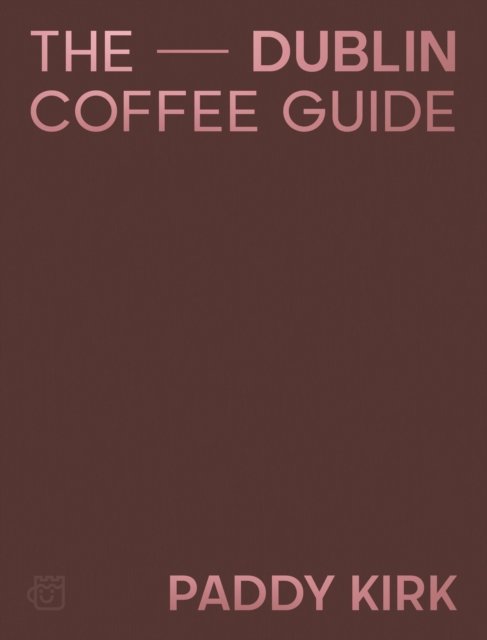The Dublin Coffee Guide