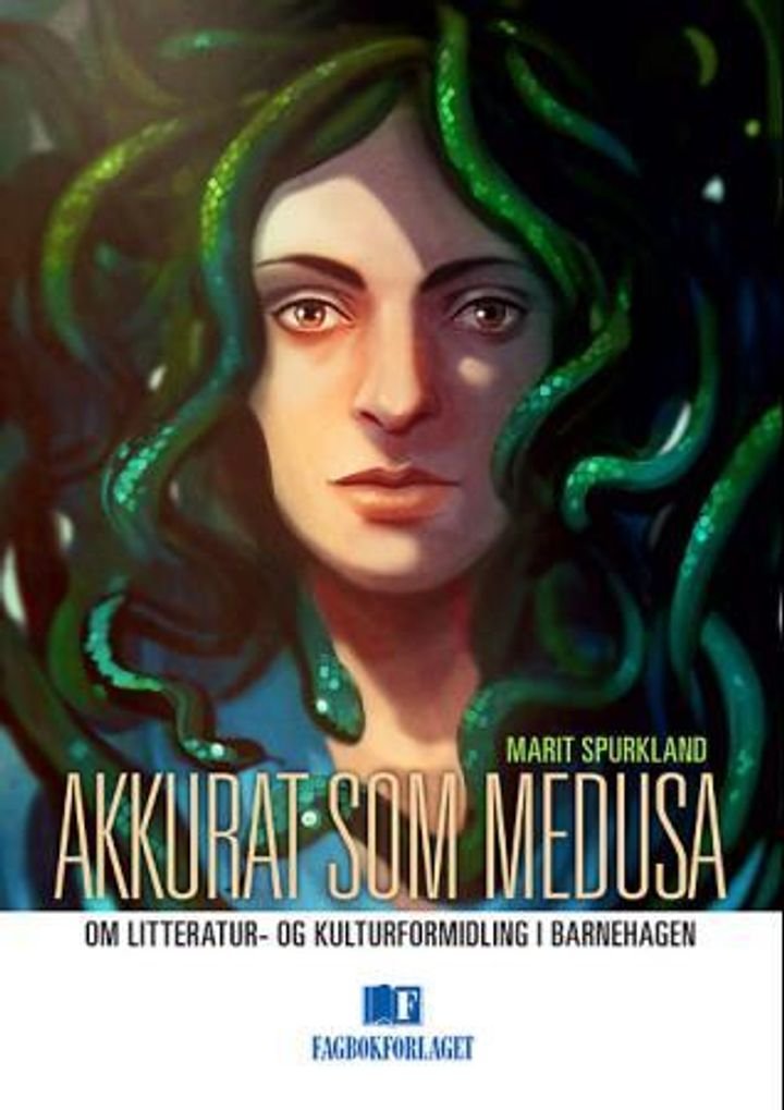 Akkurat som Medusa - om litteratur- og kulturformidling i barnehagen : basert på en barnehageerfaring