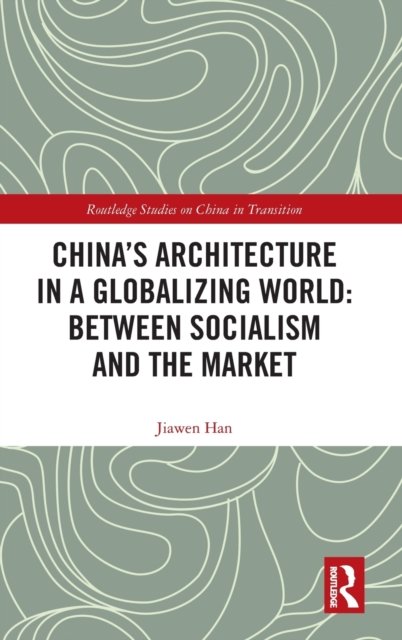 China's Architecture in a Globalizing World: Between Socialism and the Market
