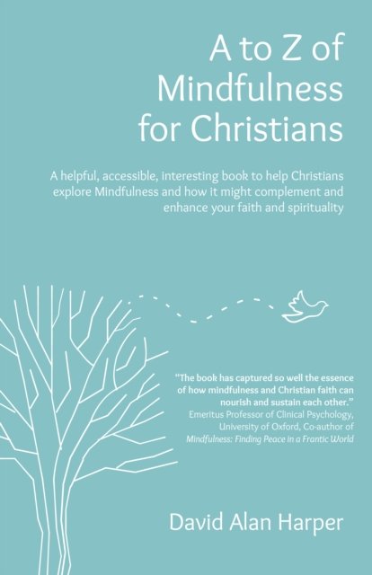 A to Z of Mindfulness for Christians – A helpful, accessible, interesting book to help Christians explore Mindfulness and how it might complement/en