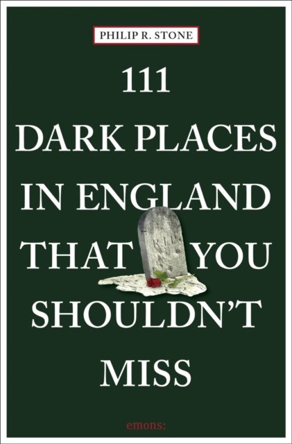 111 Dark Places in England That You Shouldn''t Miss