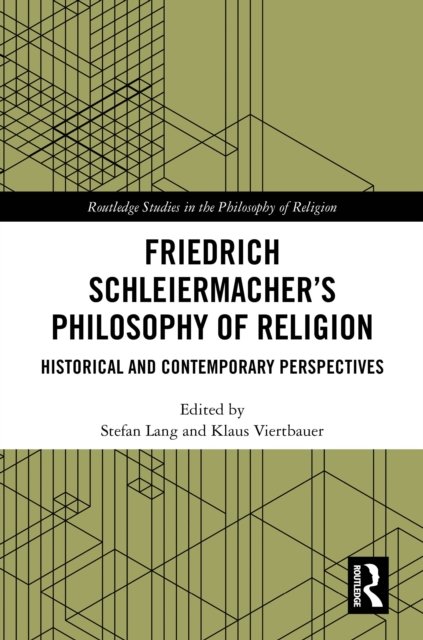 Friedrich Schleiermacher''s Philosophy of Religion