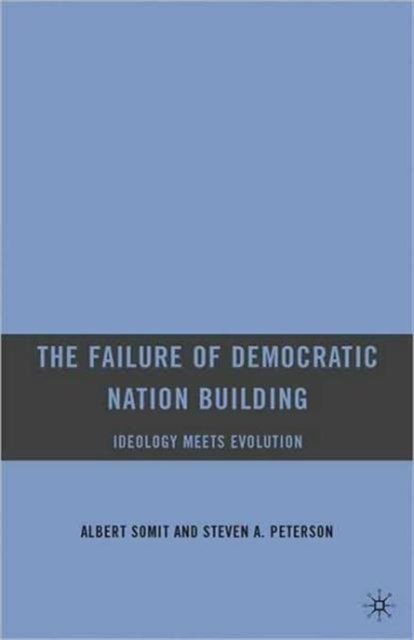 The Failure of Democratic Nation Building: Ideology Meets Evolution