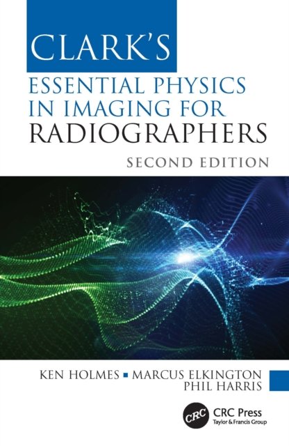 Clark''s Essential Physics in Imaging for Radiographers
