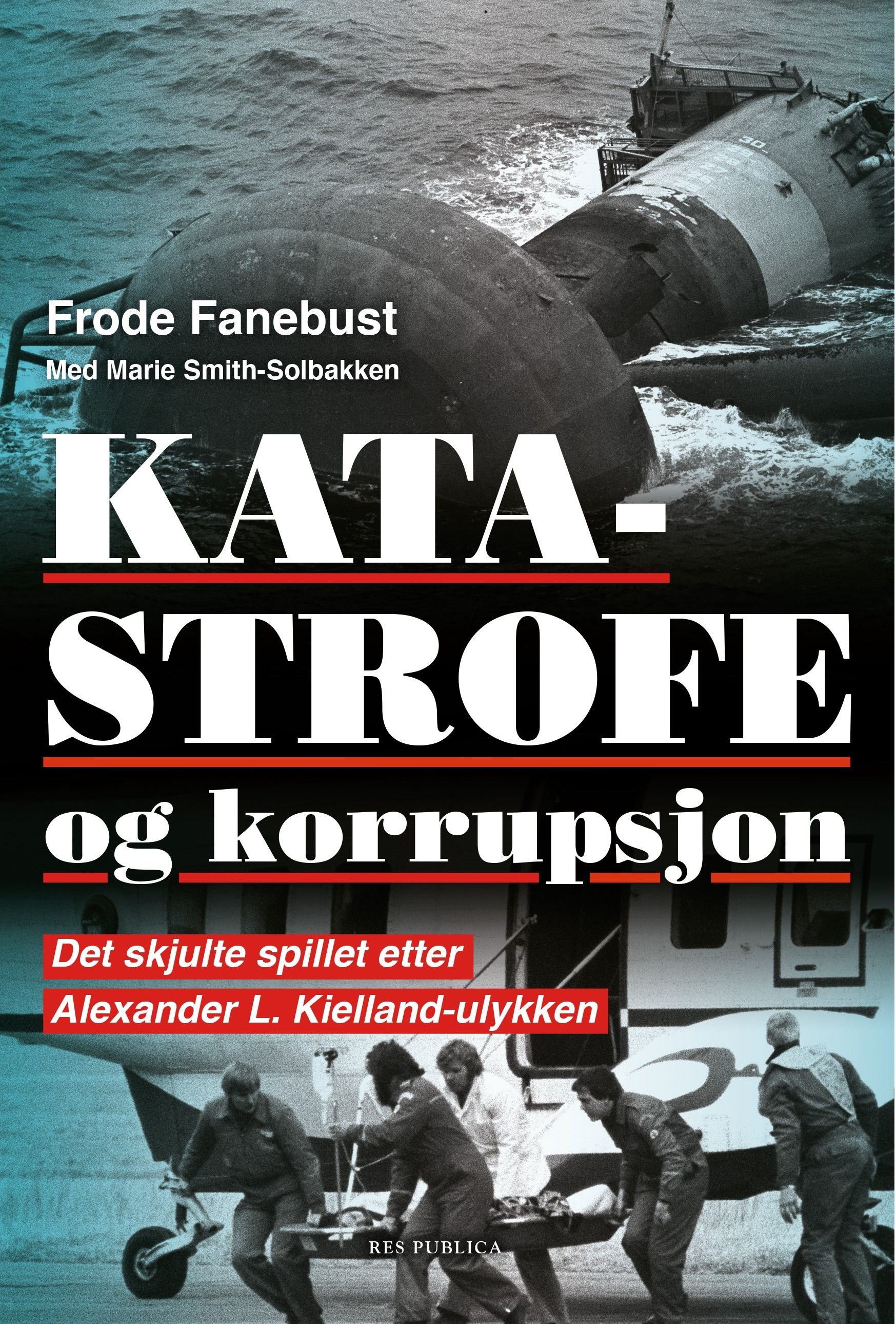 Katastrofe og korrupsjon - det skjulte spillet etter Alexander L. Kielland-ulykken