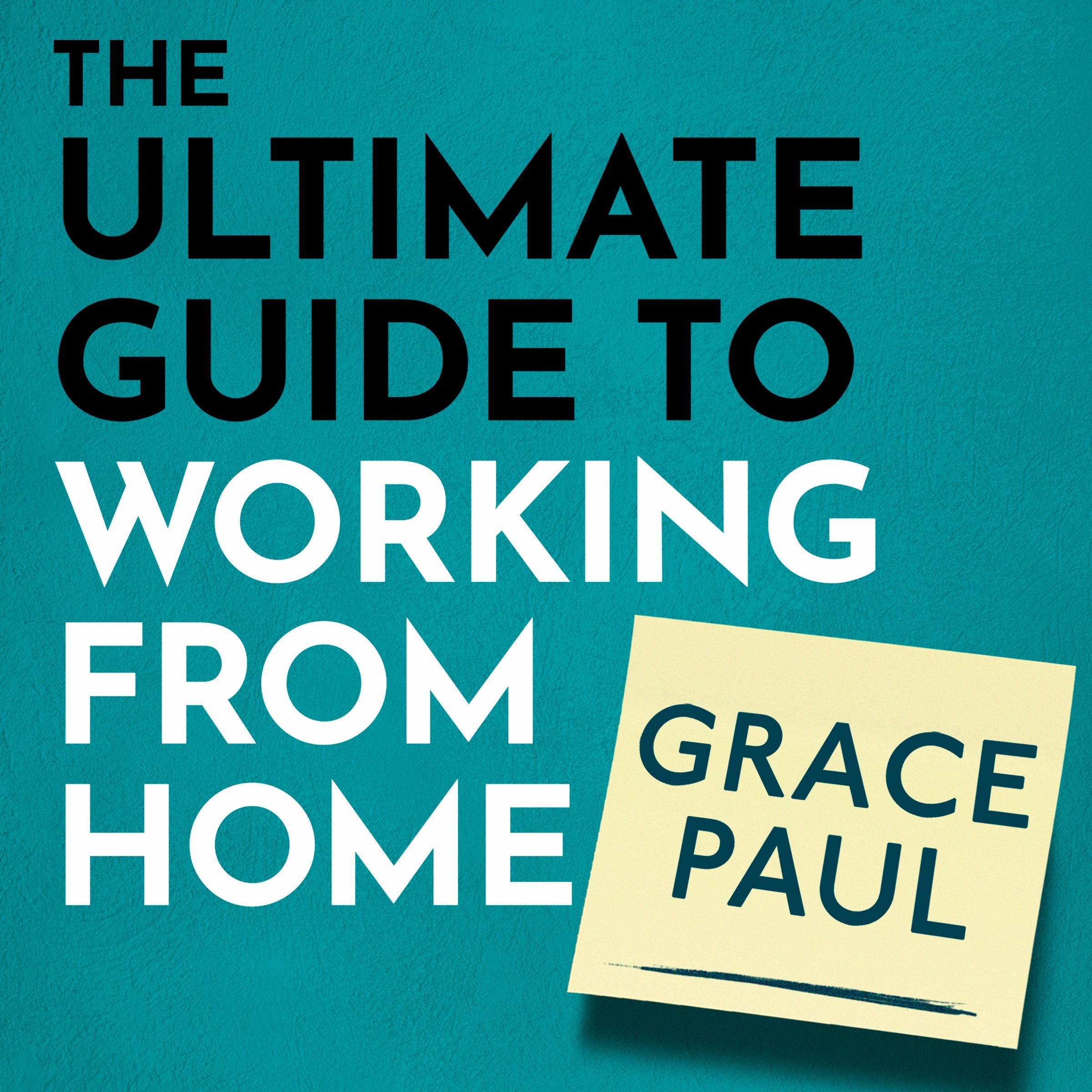 The Ultimate Guide to Working from Home