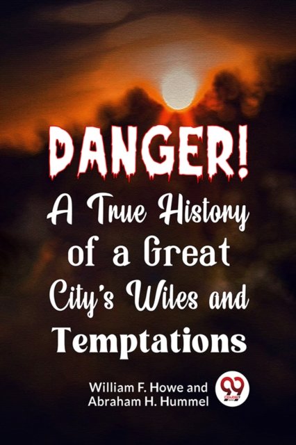 Danger! A True History of a Great City''s Wiles and Temptations