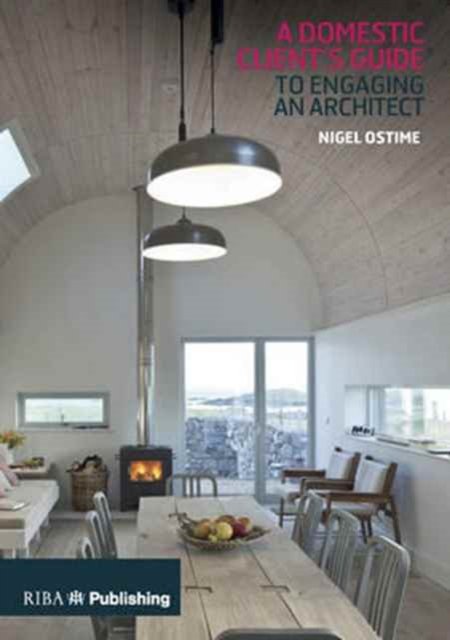 Domestic Client''s Guide to Engaging an Architect