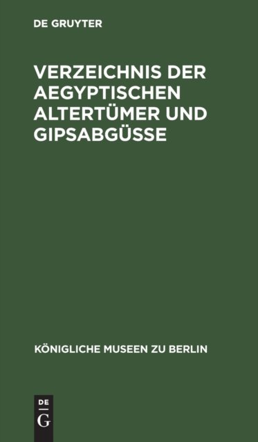 Verzeichnis der aegyptischen Altertümer und Gipsabgüsse