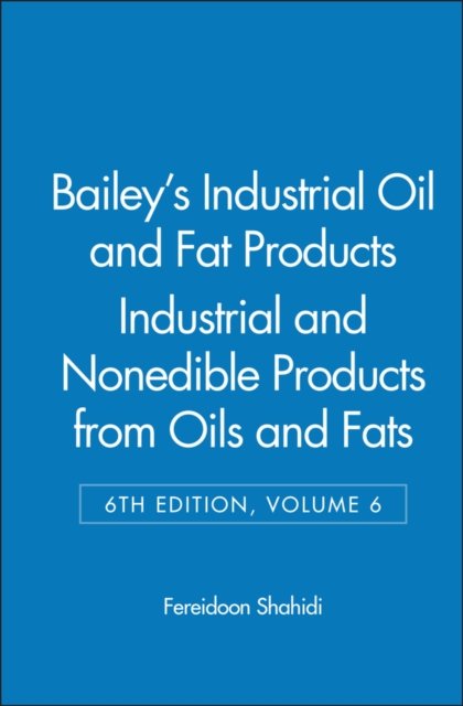 Bailey's Industrial Oil and Fat Products 6e V 6 – Industrial and Consumer Nonedible Products from Oils and Fats