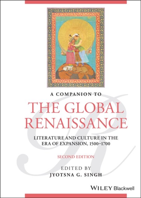 A Companion to the Global Renaissance – English Literature and Culture in the Era of Expansion, 1500–1700, Second Edition