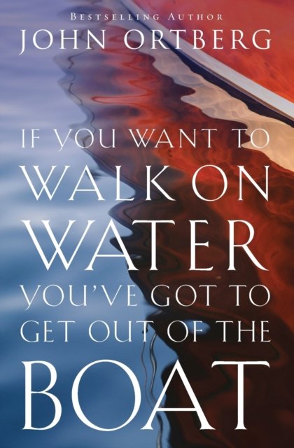 If You Want to Walk on Water, You''ve Got to Get Out of the Boat