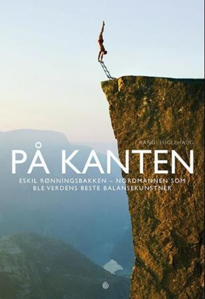 På kanten - Eskil Rønningsbakken - nordmannen som ble verdens beste balansekunstner