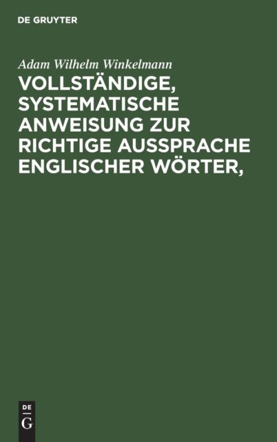 Vollstandige, Systematische Anweisung Zur Richtige Aussprache Englischer Worter,
