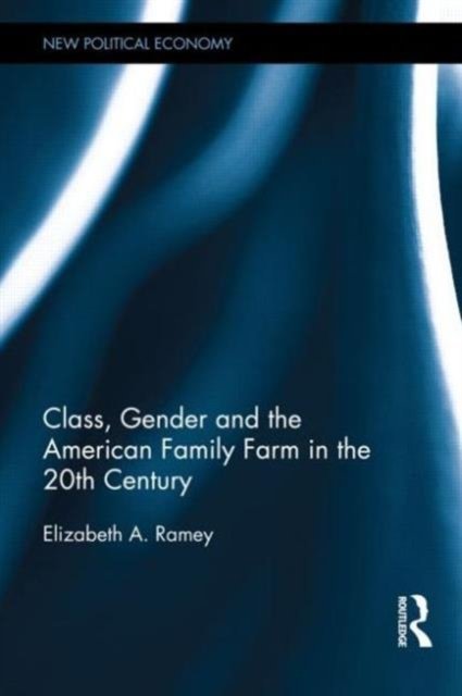 Class, Gender, and the American Family Farm in the 20th Century