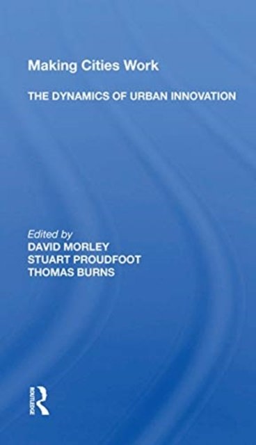 Making Cities Work: The Dynamics Of Urban Innovation