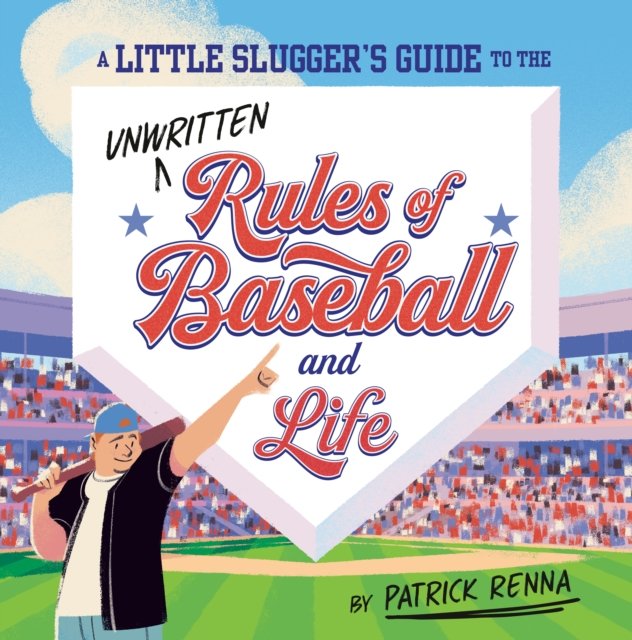 A Little Slugger''s Guide to the Unwritten Rules of Baseball and Life