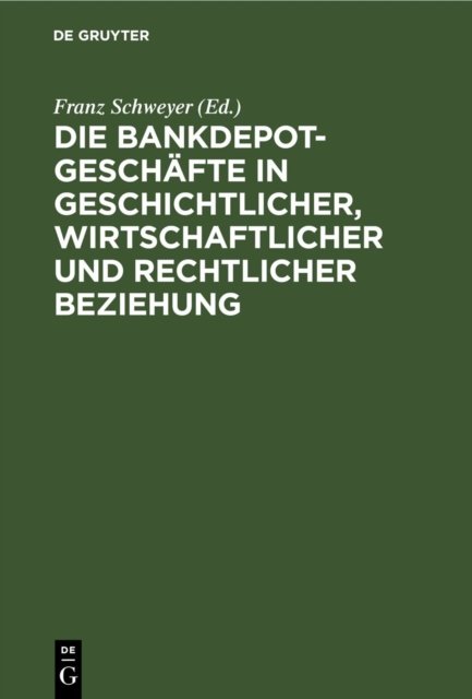 Die Bankdepotgeschafte in Geschichtlicher, Wirtschaftlicher Und Rechtlicher Beziehung
