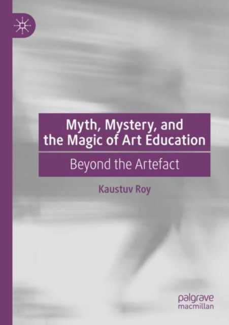Myth, Mystery and the Magic of Art Education