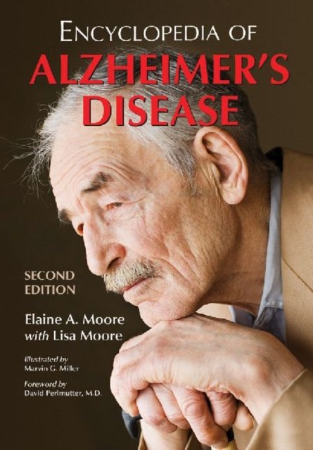 Encyclopedia of Alzheimer''s Disease; With Directories of Research, Treatment and Care Facilities, 2d ed.