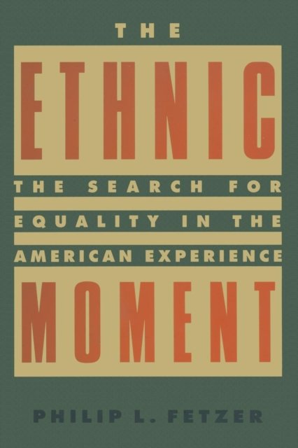The Ethnic Moment: The Search for Equality in the American Experience