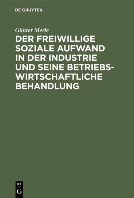 freiwillige soziale Aufwand in der Industrie und seine betriebswirtschaftliche Behandlung