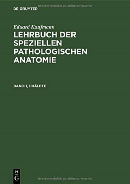 Eduard Kaufmann: Lehrbuch Der Speziellen Pathologischen Anatomie. Band 1