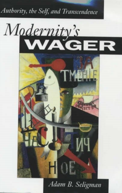 Modernity`s Wager – Authority, the Self, and Transcendence