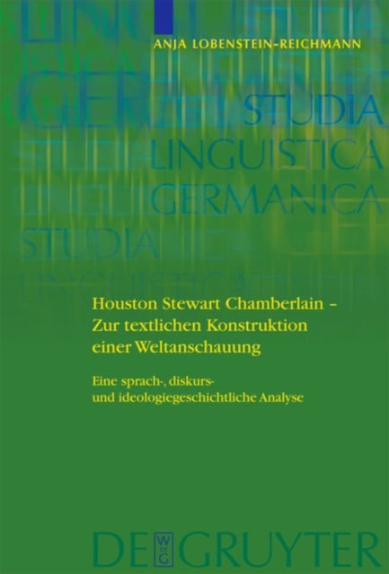 Houston Stewart Chamberlain - Zur Textlichen Konstruktion Einer Weltanschauung