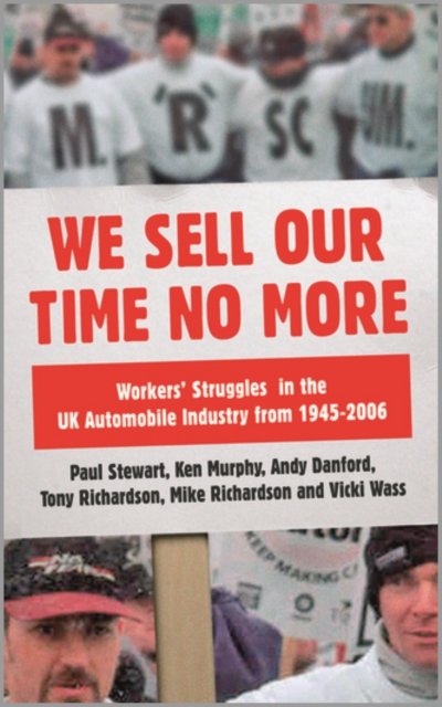 We Sell Our Time No More – Workers' Struggles Against Lean Production in the British Car Industry