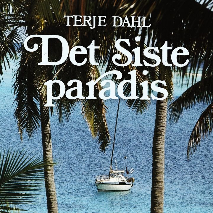 Det siste paradis - beretningen om en enmannsseilas til drømmenes øy