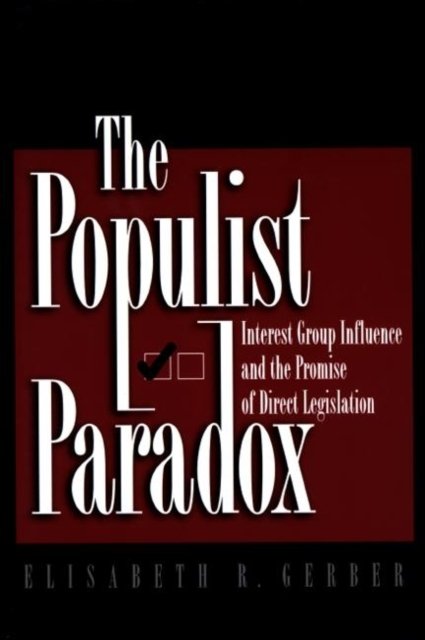 The Populist Paradox – Interest Group Influence and the Promise of Direct Legislation