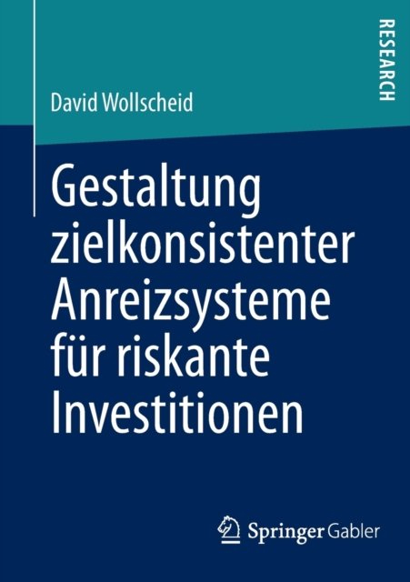 Gestaltung zielkonsistenter Anreizsysteme fur riskante Investitionen