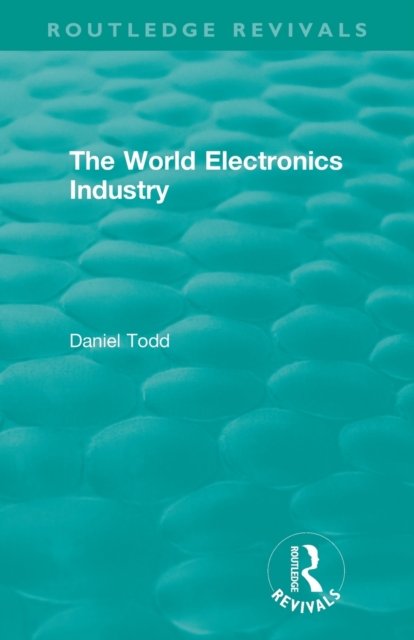 Routledge Revivals: The World Electronics Industry (1990)